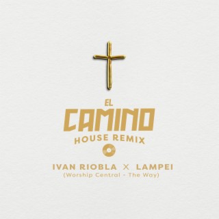 El Camino (Worship Central (The Way) (House Remix)