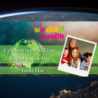 Tami Hay, Celebrating the First Vegan Earth Day
