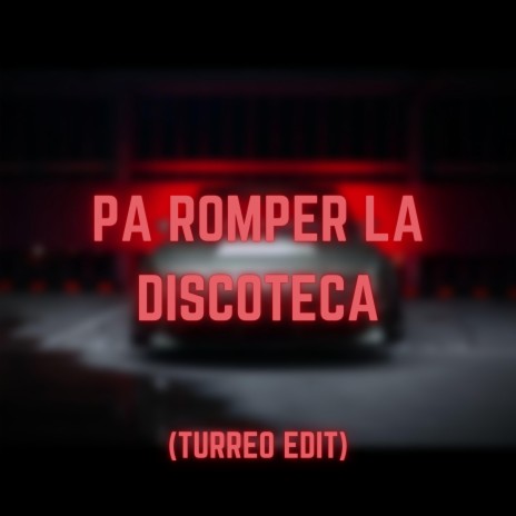 Pa Romper La Discoteca (Turreo Edit) | Boomplay Music