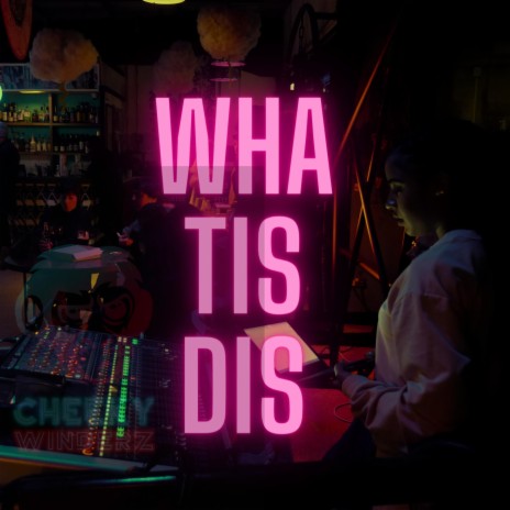 WHA'TIS'DIS | Boomplay Music