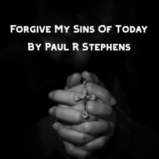 Father Forgive My Sins Of Today lyrics | Boomplay Music