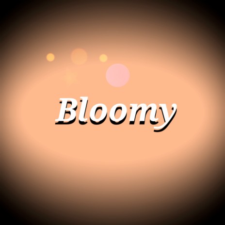 Bloomy | Boomplay Music