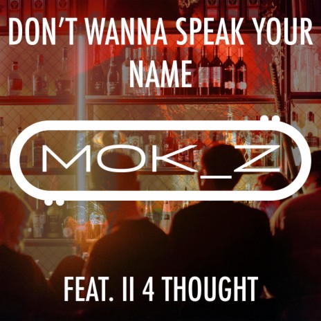 Don't Wanna Speak Your Name ft. II 4 THOUGHT | Boomplay Music