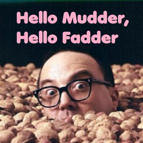 Hello Mudder, Hello Fadder