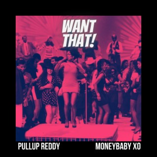 Want That ft. MoneyBaby XO lyrics | Boomplay Music