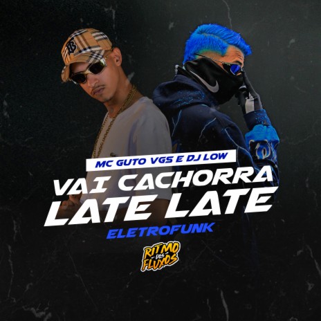 Vai Cachorra Late Late Eletrofunk ft. DJ Low | Boomplay Music