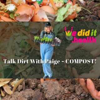 TALK DIRT WITH PAIGE~COMPOST!