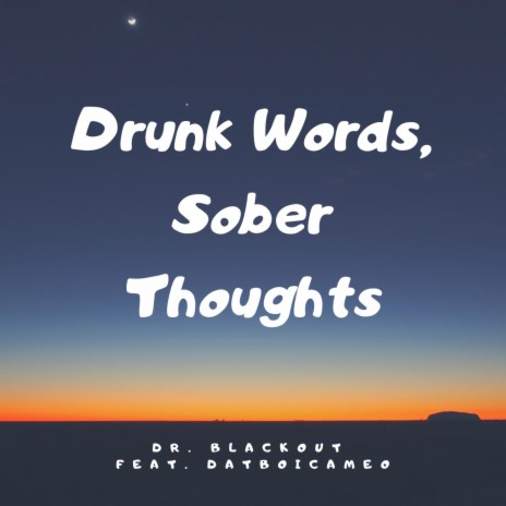 Drunk Words, Sober Thoughts (feat. Datboicameo) | Boomplay Music