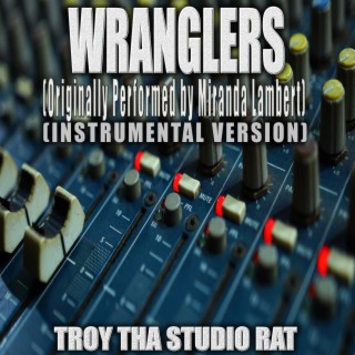 Wranglers (Originally Performed by Miranda Lambert) (Instrumental Version)