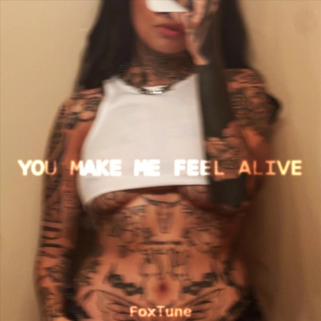 YOU MAKE ME FEEL ALIVE | Boomplay Music