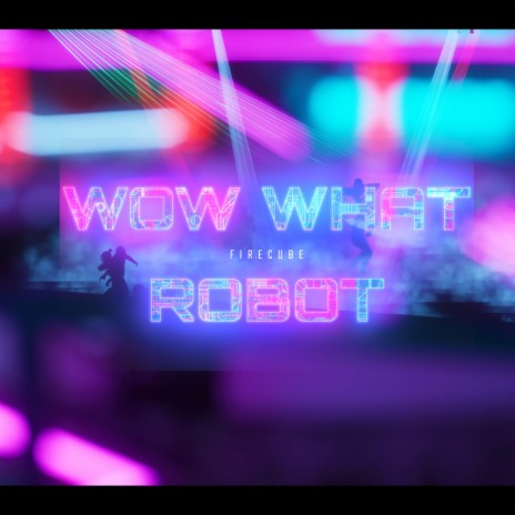 Wow What Robot | Boomplay Music