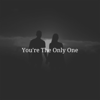 You're The Only One