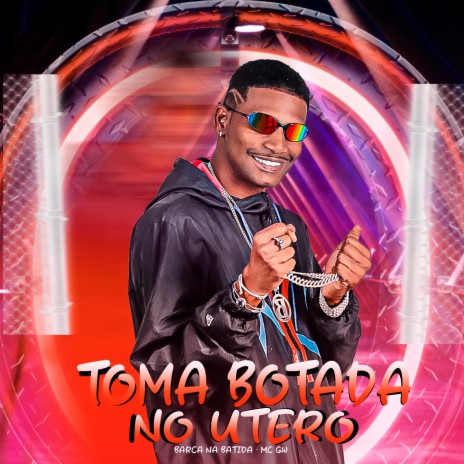 Toma Botada no Utero (feat. Mc Gw) | Boomplay Music