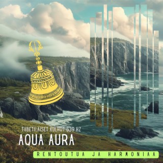 Aqua Aura: Tiibetiläiset Kulhot 639 Hz