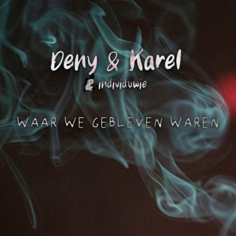 Waar We Gebleven Waren ft. Karel & Deny