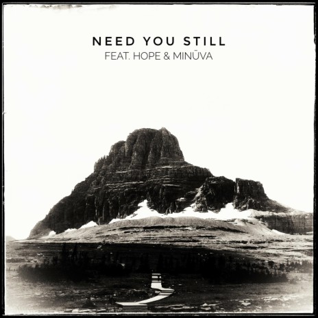 Need You Still ft. Minūva & Hope Brandhagen | Boomplay Music