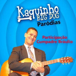 Paródias (Kaquinho Big Dog e Cumpadre Bráulio)