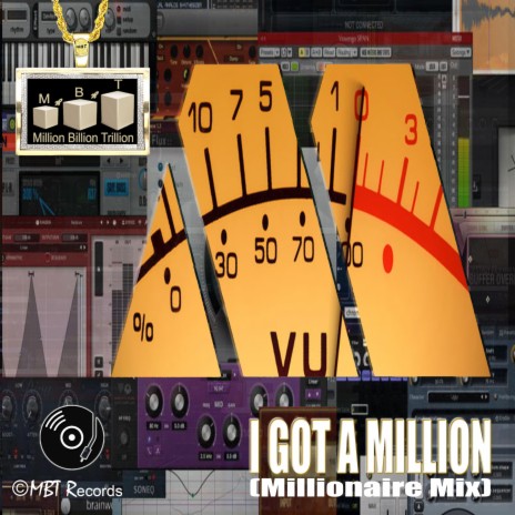 Million Billion Trillion - I Got A Million (Millionaire Mix) | Boomplay Music