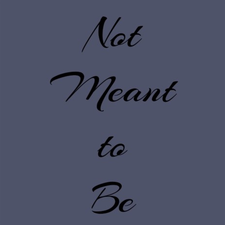 Not Meant To Be | Boomplay Music
