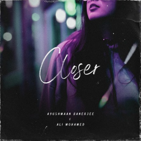 Closer ft. Ayushmaan Banerjee | Boomplay Music