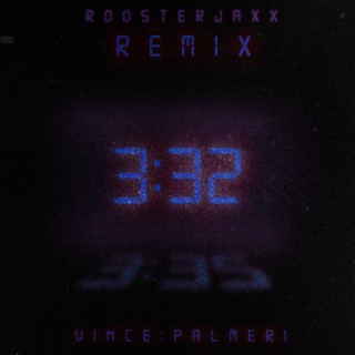 3:32 (ROOSTERJAXX Remix)