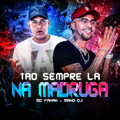 Tão Sempre Lá na Madruga ft. Mano DJ | Boomplay Music