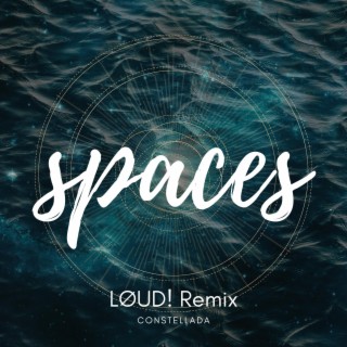 spaces (LØUD! Remix)
