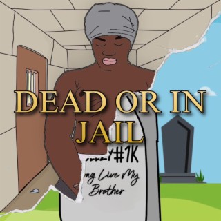 Dead or in Jail