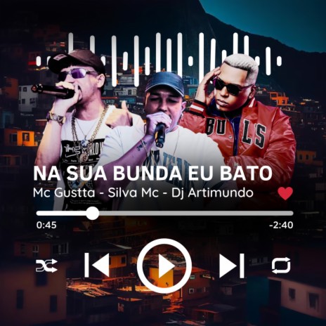 Na Sua Bunda Eu Bato ft. Silva Mc & Dj Artimundo | Boomplay Music