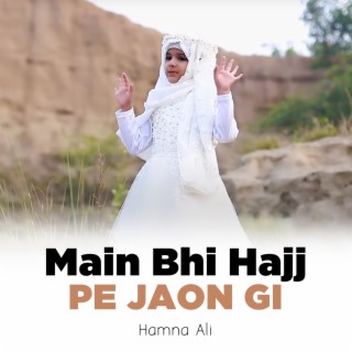 Main Bhi Hajj Pe Jaon Gi