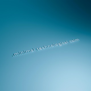 Minimal Technological Calm