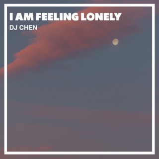 I Am Feeling Lonely
