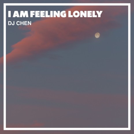 I Am Feeling Lonely | Boomplay Music