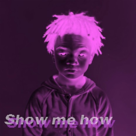 Show Me How | Boomplay Music