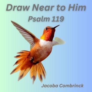 Draw Near to Him - Psalm 119