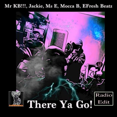 There Ya Go (Radio Edit) ft. Jackie Simmons, Ms. E, Mocca B. & EFresh Beatz | Boomplay Music