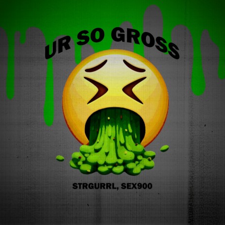 UrSoGross ft. strgurrl | Boomplay Music