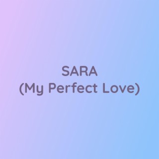 SARA (My Perfect Love)