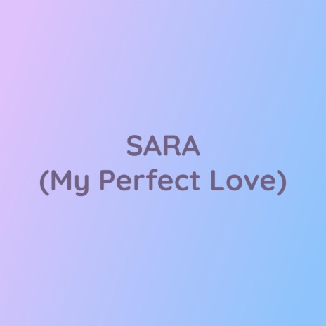 SARA (My Perfect Love)