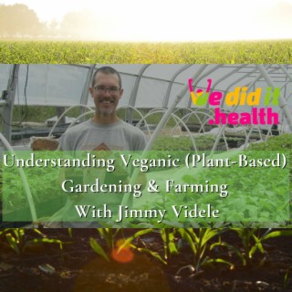 Understanding Veganic (Plant-Based) Gardening & Farming, Jimmy Videle