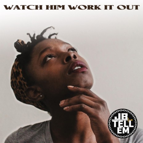 Watch Him Work It Out | Boomplay Music