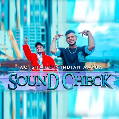 Sound Check ft. indian Aayba & Aq Shah