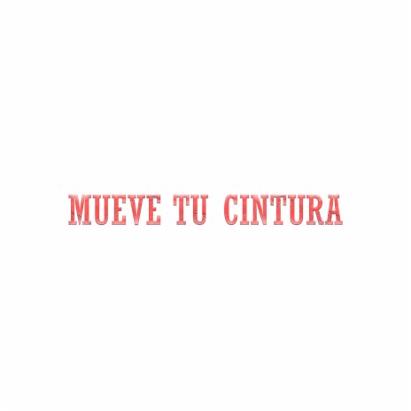 Mueve Tu Cintura | Boomplay Music