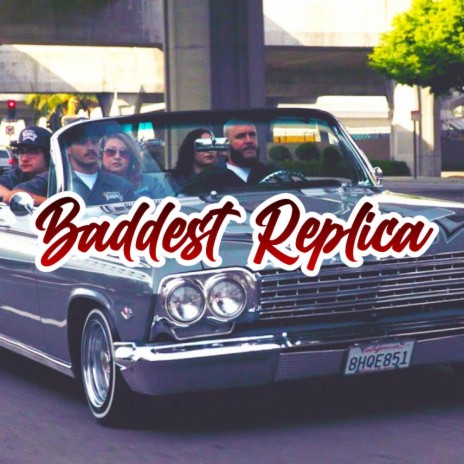 Baddest Replica | Boomplay Music