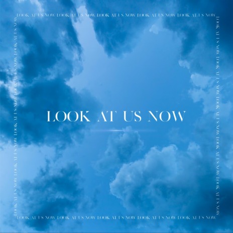 Look at Us Now | Boomplay Music