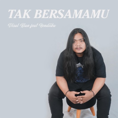 Tak Bersamamu (feat. Hendiika) | Boomplay Music