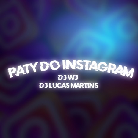 Paty do Instagram ft. DJ LUCAS MARTINS | Boomplay Music