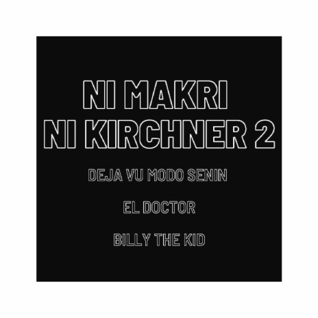 NI MAKRI NI KIRCHNER 2 ft. Billy The Kid & Deja vu modo senin