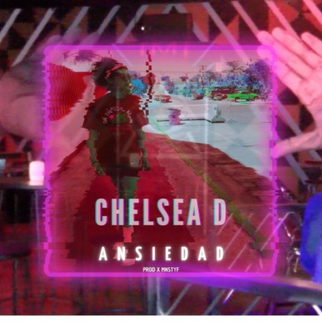 CHELSEA D ANSIEDAD ft. CHELSEA D & MNSTYF | Boomplay Music