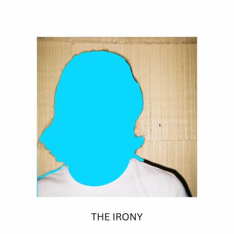 The Irony | Boomplay Music